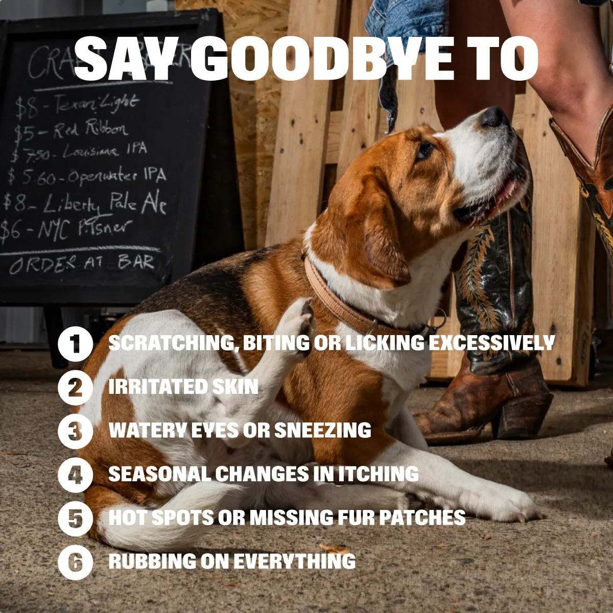 Allergy & Itch Chews slide: SAY GOODBYE TO. Scratching, biting or licking EXCESSIVELY. Irritated skin. Watery eyes or sneezing. Seasonal changes in itching. Hot spots or MISSING FUR PATCHES. RUBBING ON EVERYTHING.