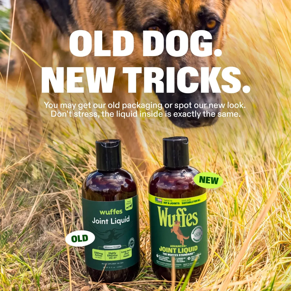 Advanced+ Joint Liquid slide: Old dog. New tricks. You may get our old packaging or spot our new look. Don’t stress, the liquid inside is exactly the same.