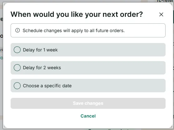 The “When would you like your next order?” dialog: delay for 1 week, delay for 2 weeks, or choose a specific date